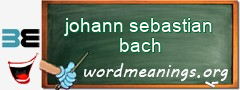 WordMeaning blackboard for johann sebastian bach
